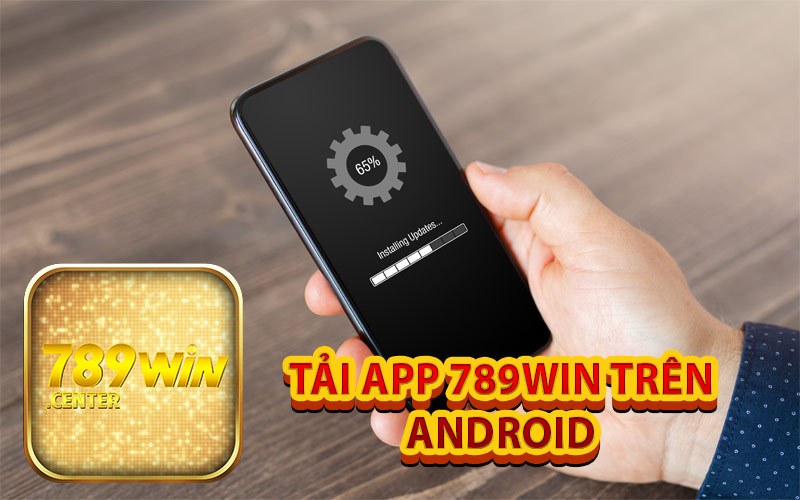 Tải ứng dụng nhà cái 789WIN trên Android